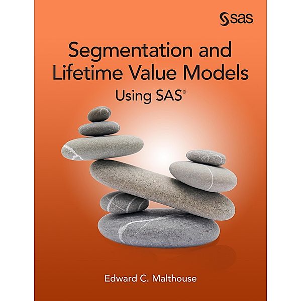 SAS Institute: Segmentation and Lifetime Value Models Using SAS, Edward C. Malthouse