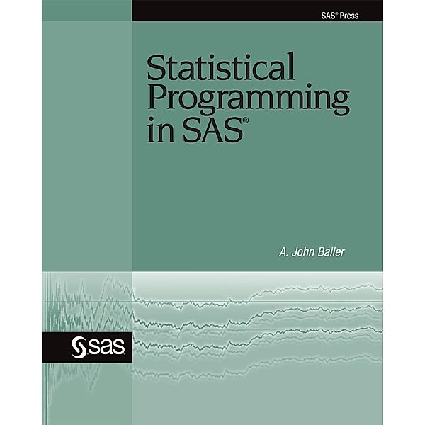 SAS Institute: Statistical Programming in SAS, John Bailer