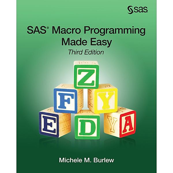 SAS Macro Programming Made Easy, Third Edition, Michele M. Burlew