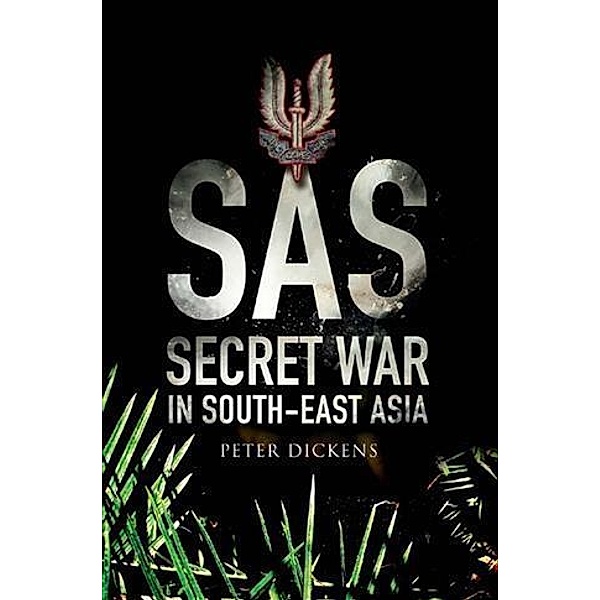 SAS: Secret War in South East Asia, Peter Dickens