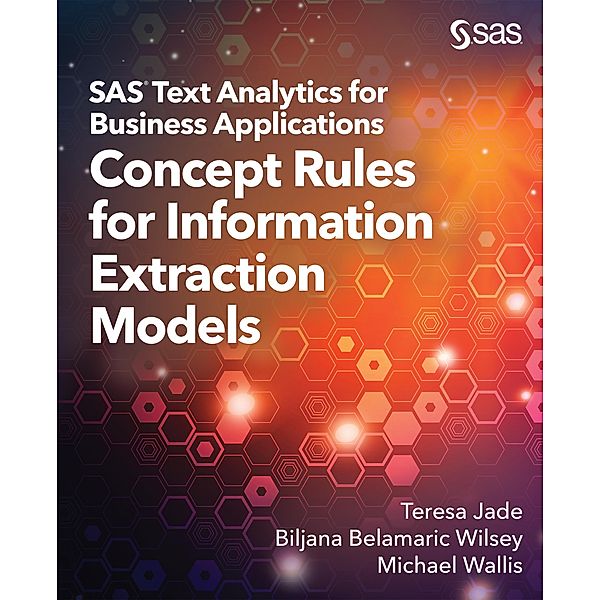 SAS Text Analytics for Business Applications, Teresa Jade, Biljana Belamaric-Wilsey, Michael Wallis