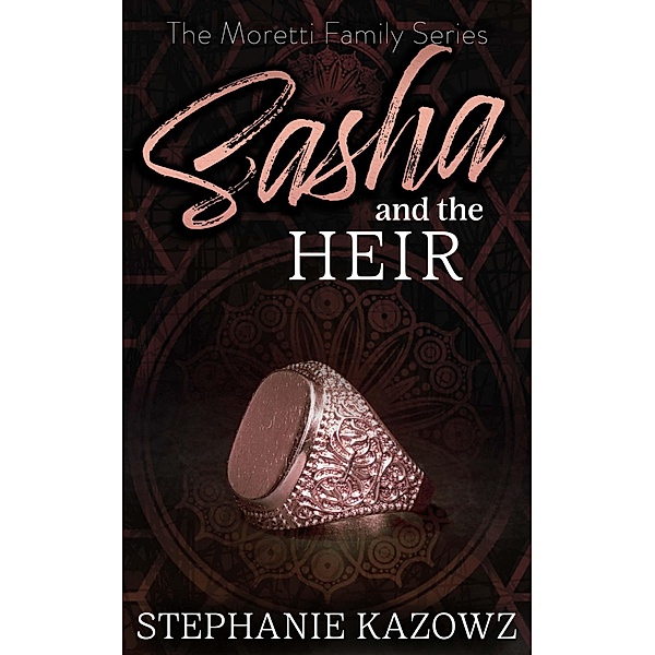 Sasha and the Heir (The Moretti Family Series, #3) / The Moretti Family Series, Stephanie Kazowz