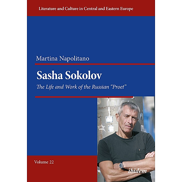 Sasha Sokolov: The Life and Work of the Russian Proet, Martina Napolitano