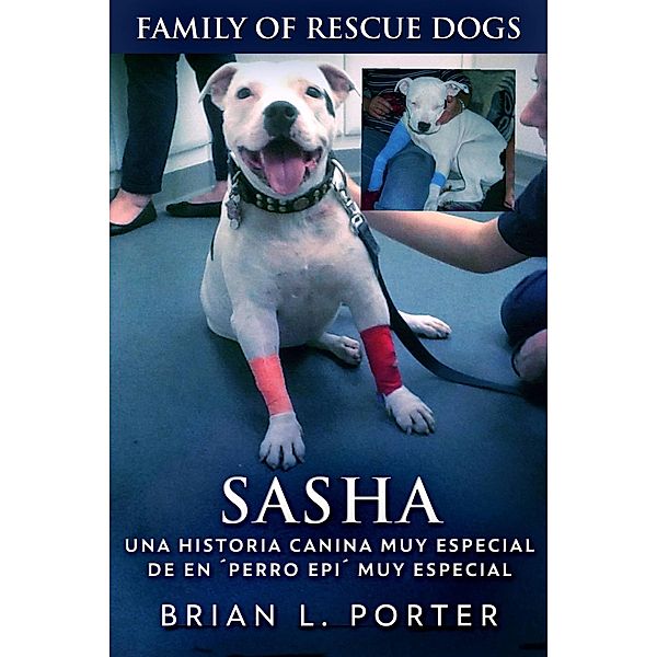 Sasha - Una Historia Canina Muy Especial De En ´Perro Epi´ Muy Especial, Brian L. Porter