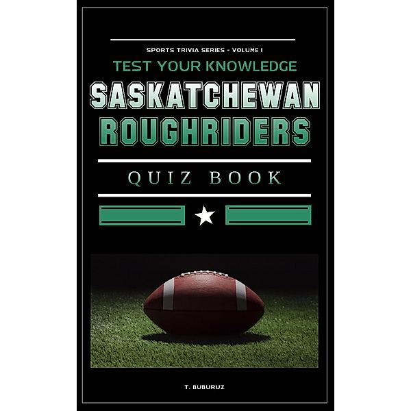 Saskatchewan Roughriders Quiz Book, T. Buburuz