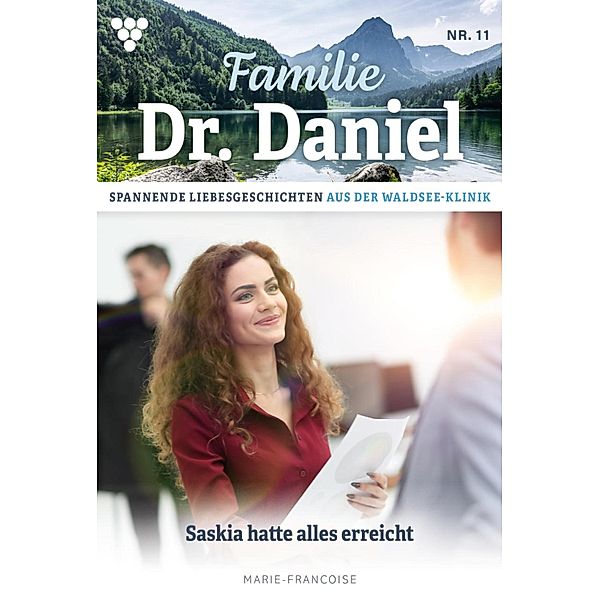 Saskia hatte alles erreicht / Familie Dr. Daniel Bd.11, Marie Francoise