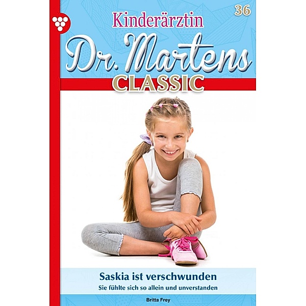 Saskia ist verschwunden / Kinderärztin Dr. Martens Classic Bd.36, Britta Frey