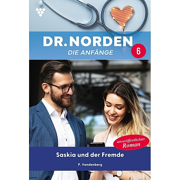 Saskia und der Fremde / Dr. Norden - Die Anfänge Bd.6, Patricia Vandenberg