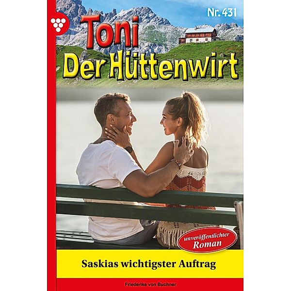 Saskias wichtigster Auftrag / Toni der Hüttenwirt Bd.431, Friederike von Buchner