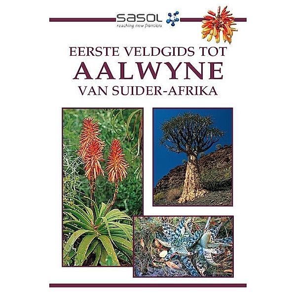 Sasol Eerste Veldgids tot Aalwyne van Suider Afrika / Struik Nature, Gideon Smith