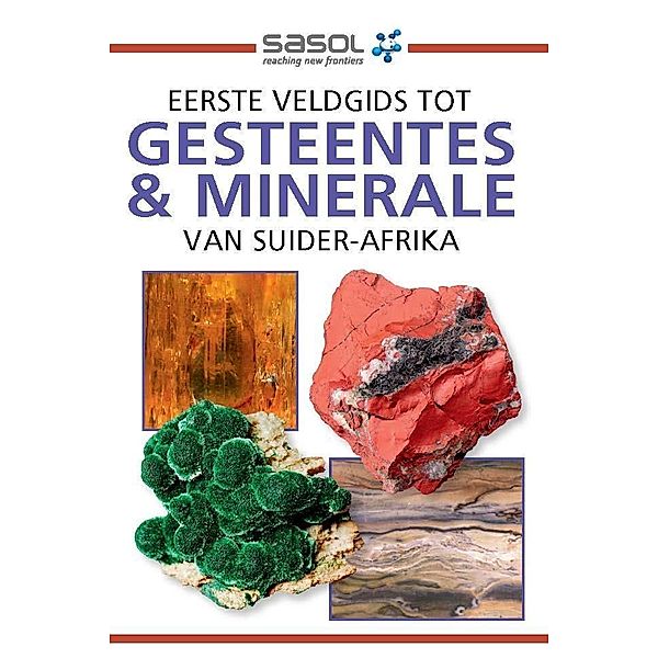 Sasol Eerste Veldgids tot Gesteentes & Minerale van Suider-Afrika / Struik Nature, Bruce Cairncross