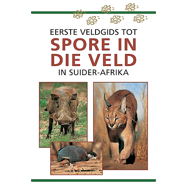 Sasol Eerste Veldgids tot Spore in die veld van Suider Afrika / Struik Nature, Louis Liebenberg