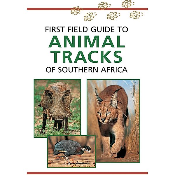 Sasol First Field Guide to Animal Tracks of Southern Africa / Struik Nature, Louis Liebenberg