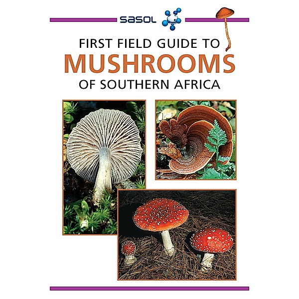 Sasol First Field Guide to Mushrooms of Southern Africa / Struik Nature, Margo Branch