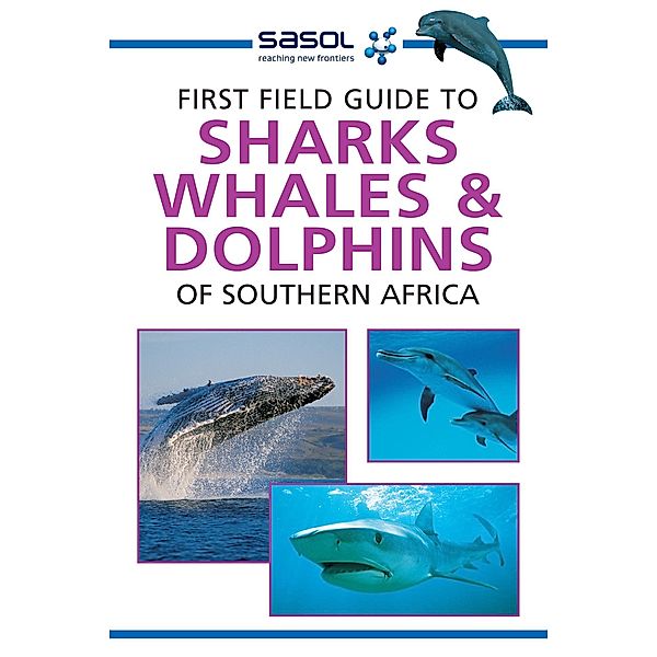 Sasol First Field Guide to Sharks, Whales and Dolphins of Southern Africa / Struik Nature, Sean Fraser