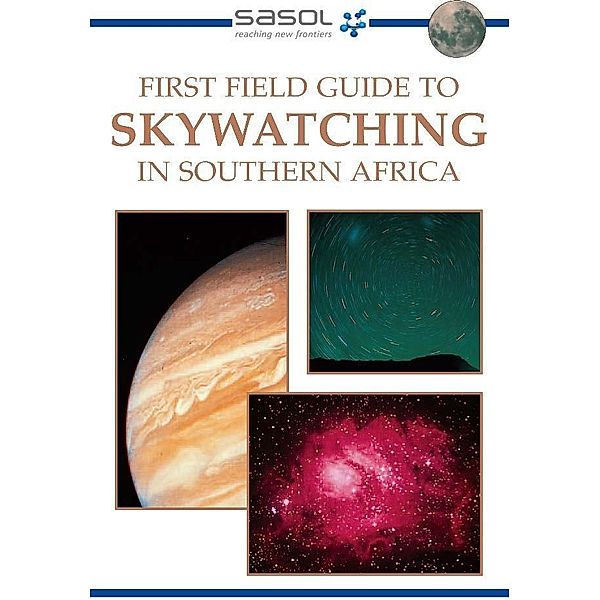 Sasol First Field Guide to Skywatching in Southern Africa / Struik Nature, Cliff Turk