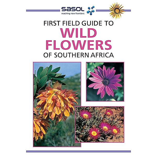 Sasol First Field Guide to Wild Flowers of Southern Africa / Struik Nature, John Manning