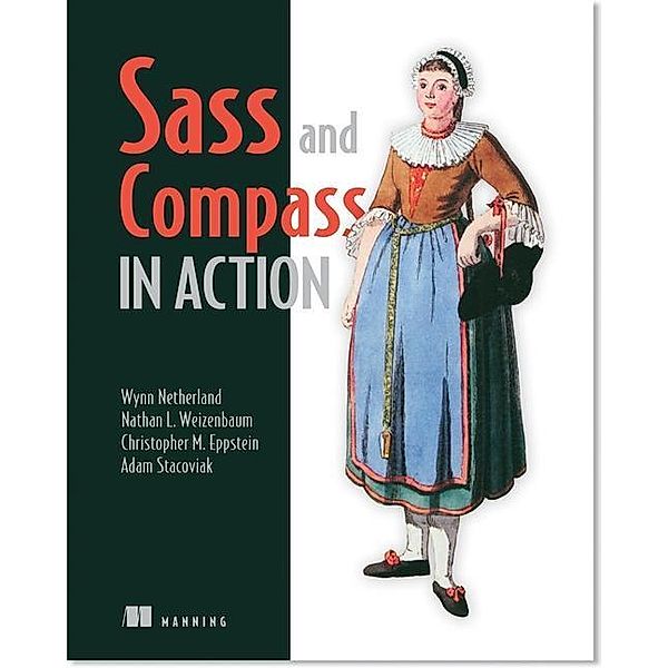 Sass and Compass in Action, Wynn Netherland, Nathan Weizenbaum, Chris Eppstein