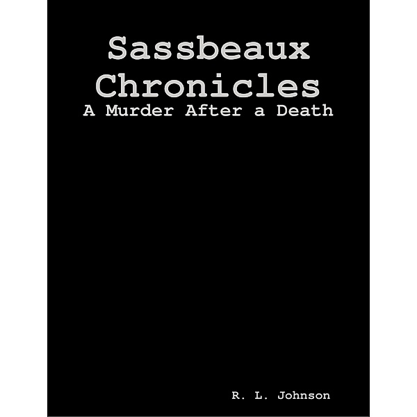 Sassbeaux Chronicles: A Murder After a Death, R. L. Johnson