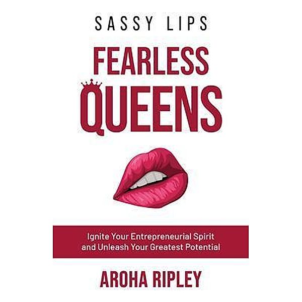Sassy Lips, Fearless Queens, Aroha Ripley