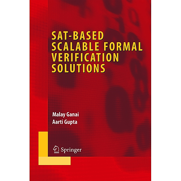 SAT-Based Scalable Formal Verification Solutions, Malay Ganai, Aarti Gupta