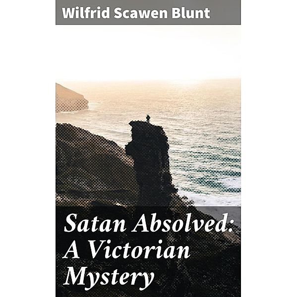 Satan Absolved: A Victorian Mystery, Wilfrid Scawen Blunt