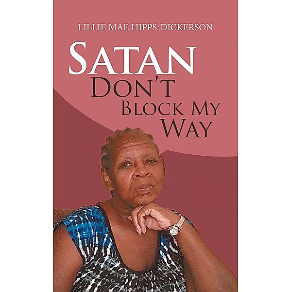 Satan Don't Block My Way, Lillie Mae Hipps-Dickerson