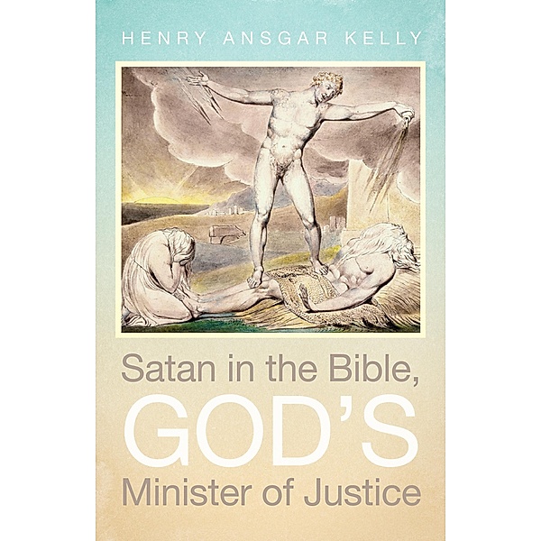 Satan in the Bible, God's Minister of Justice, Henry Ansgar Kelly