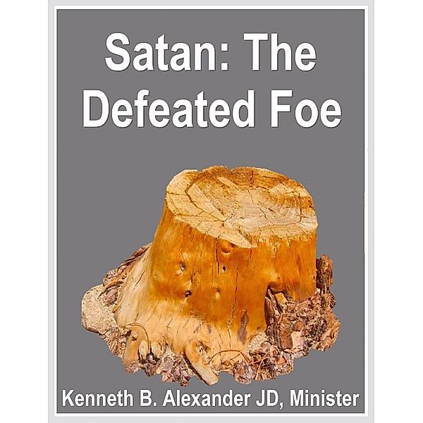 Satan: The Defeated Foe, Kenneth B. Alexander