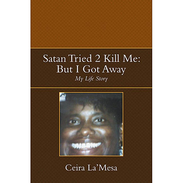 Satan Tried 2 Kill Me: but I Got Away, Ceira La’Mesa
