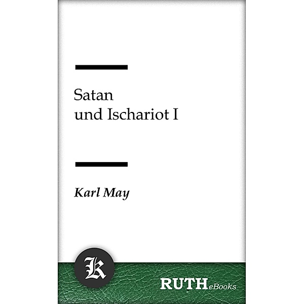 Satan und Ischariot I / Satan und Ischariot Bd.1, Karl May