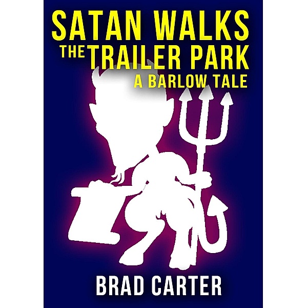 Satan Walks the Trailer Park (A Barlow Novel) / A Barlow Novel, Brad Carter