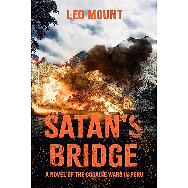 Satan's Bridge- A Novel of the Cocaine Wars in Peru, Leo Mount