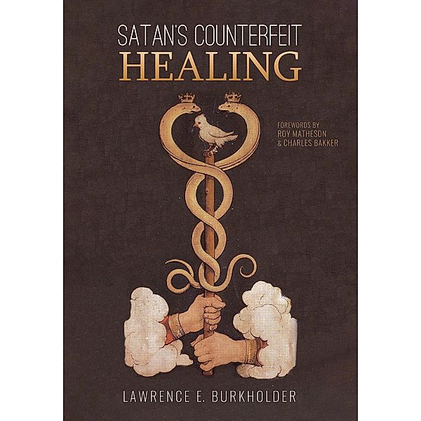 Satan's Counterfeit Healing, Lawrence E. Burkholder
