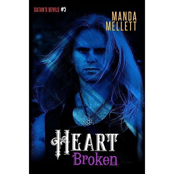 Satan's Devils MC: Heart Broken (Satan's Devils MC, #5), Manda Mellett