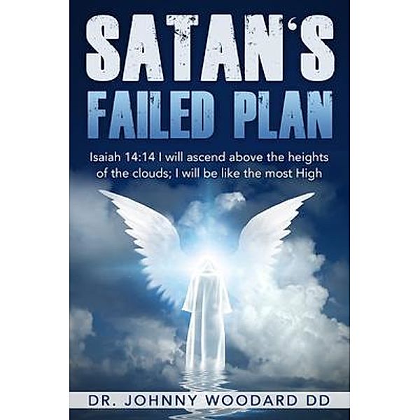 Satan's Failed Plan: Isaiah 14, Johnny Woodard DD, Tbd