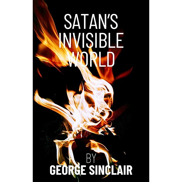 Satan's Invisible World, George Sinclair