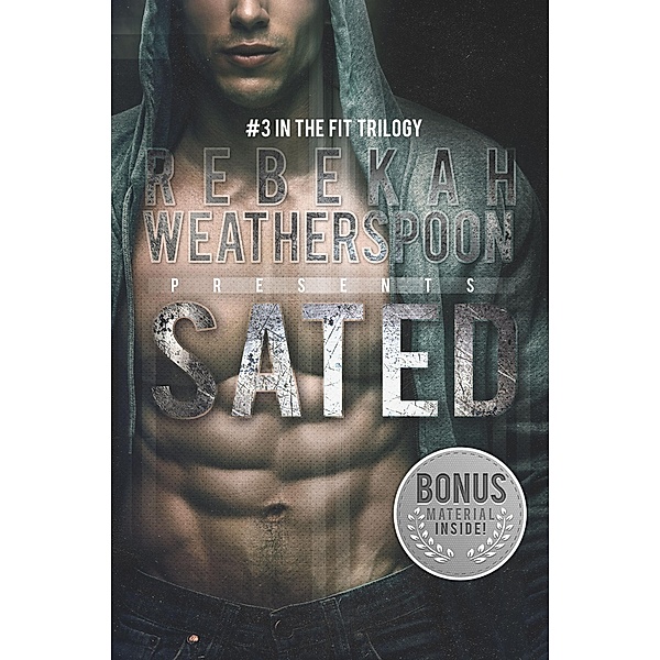 Sated (The Fit Trilogy, #3) / The Fit Trilogy, Rebekah Weatherspoon