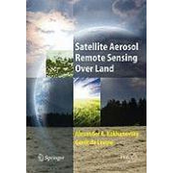 Satellite Aerosol Remote Sensing Over Land / Springer Praxis Books, Alexander A. Kokhanovsky, Gerrit de Leeuw