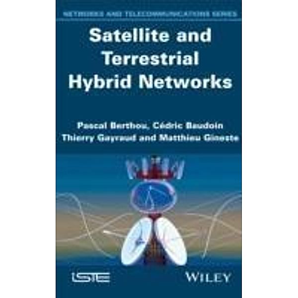 Satellite and Terrestrial Hybrid Networks, Pascal Berthou, Cédric Baudoin, Thierry Gayraud, Matthieu Gineste