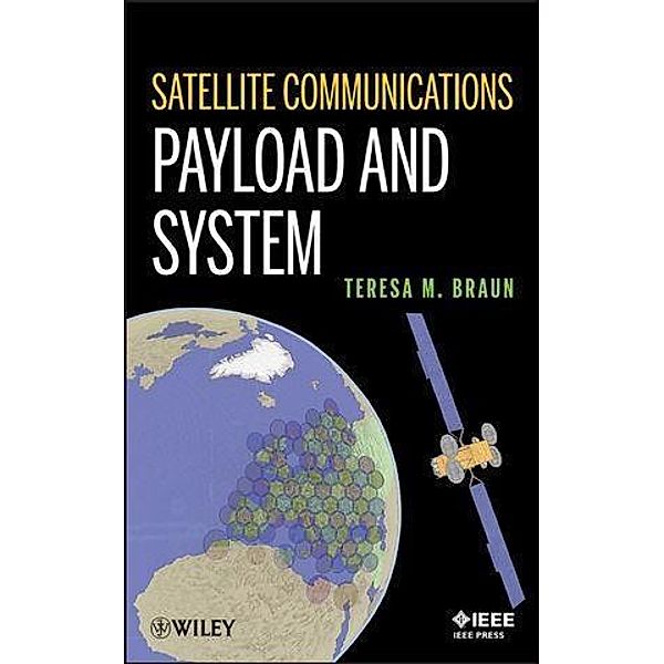 Satellite Communications Payload and System / Wiley - IEEE Bd.1, Teresa M. Braun