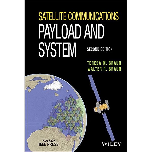 Satellite Communications Payload and System / Wiley - IEEE, Teresa M. Braun, Walter R. Braun