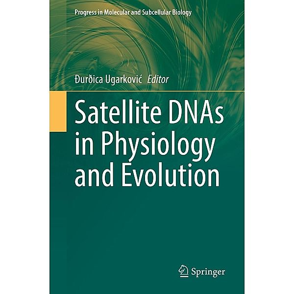 Satellite DNAs in Physiology and Evolution / Progress in Molecular and Subcellular Biology Bd.60