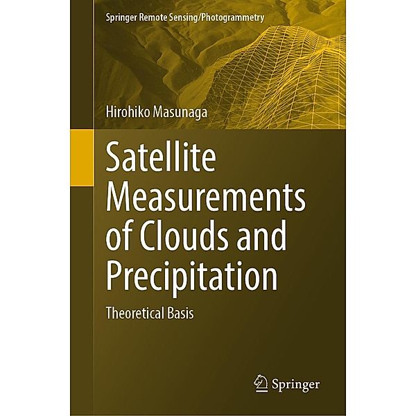 Satellite Measurements of Clouds and Precipitation / Springer Remote Sensing/Photogrammetry, Hirohiko Masunaga