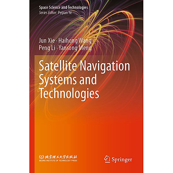 Satellite Navigation Systems and Technologies, Jun Xie, Haihong Wang, Peng Li, Yansong Meng