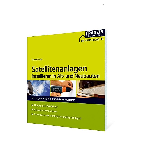 Satellitenanlagen installieren in Alt- und Neubauten / Heimwerken, Thomas Riegler