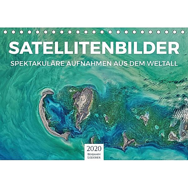 Satellitenbilder - Spektakuläre Aufnahmen aus dem Weltall (Tischkalender 2020 DIN A5 quer), Benjamin Lederer