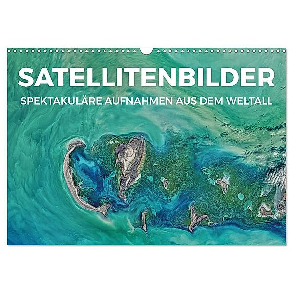 Satellitenbilder - Spektakuläre Aufnahmen aus dem Weltall (Wandkalender 2024 DIN A3 quer), CALVENDO Monatskalender, Benjamin Lederer