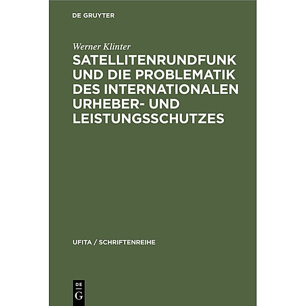 Satellitenrundfunk und die Problematik des internationalen Urheber- und Leistungsschutzes, Werner Klinter