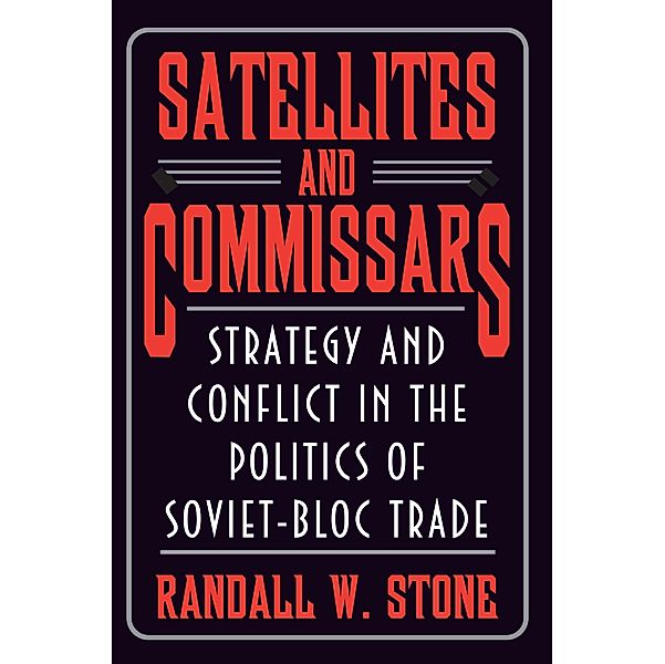 Satellites and Commissars / Princeton Studies in International History and Politics Bd.95, Randall W. Stone